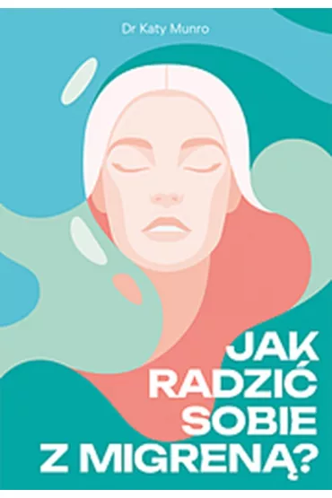 Jak radzi� sobie z migren� - Katy  Munro