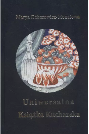Uniwersalna ksi��ka kucharska - Maria  Monatowa-Ochorowicz