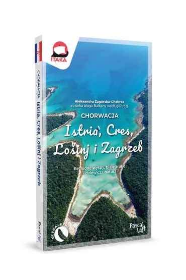 Chorwacja. Istria, Cres, Lo�inj i Zagrzeb. Pascal Lajt - Aleksandra  Zag�rska-Chabros