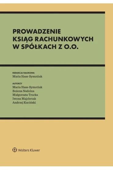 Prowadzenie ksi�g rachunkowych w sp�kach z o.o. - Maria Hass-Symotiuk, Bo�ena Nadolna, Iwona  Majchrzak, Andrzej  Kuci�ski, Ma�gorzata  Trocka
