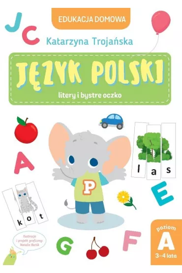 Edukacja domowa. J�zyk polski - litery i bystre oczko. Poziom A (3-4 lata) - Katarzyna  Troja�ska