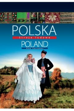Polska Stroje Ludowe Poland Folk Costumes /wersja polsko-angielksa/