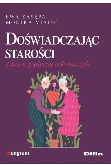 Do�wiadczaj�c staro�ci. Zdrowie psychiczne os�b starszych - Ewa Zas�pa, Monika  Misiec