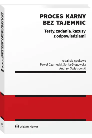 Proces karny bez tajemnic. Testy, zadania, kazusy z odpowiedziami