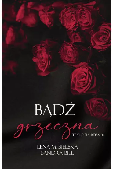 B�d� grzeczna. Trylogia BDSM. Tom 1 - Lena M. Bielska, Sandra Biel
