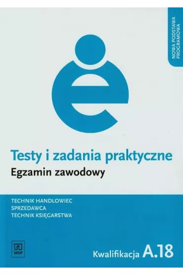 Technik handlowiec. Sprzedawca. Technik ksi�garstwa. Kwalifikacja A.18. Testy i Zadania Praktyczne. Egzamin Zawodowy - Donata Andrzejczak