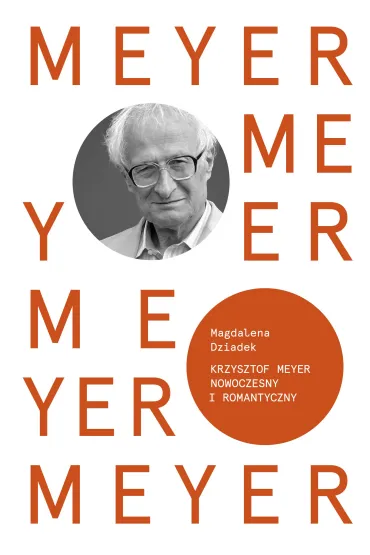 Krzysztof Meyer Nowoczesny i romantyczny Kompozytorzy polscy XX wieku - Magdalena Dziadek