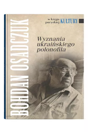 Wyznania ukrai�skiego polonofila - Bohdan Osadczuk