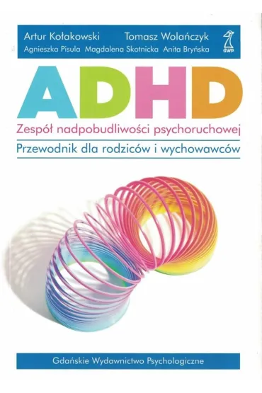 ADHD - zesp� nadpobudliwo�ci psychoruchowej. Przewodnik dla rodzic�w i wychowawc�w
