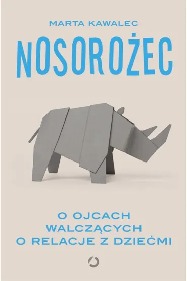Nosoro�ec. O ojcach walcz�cych o relacje z dzie�mi - Marta  Kawalec