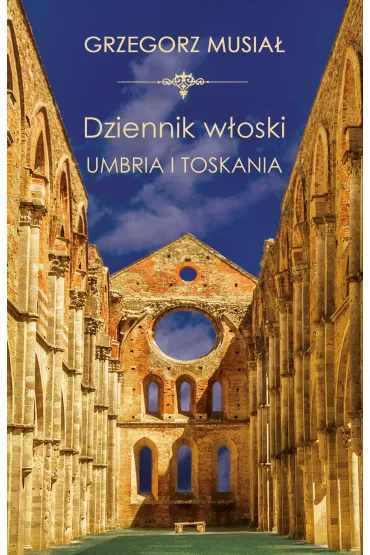Dziennik W�oski. Umbria i Toskania - Grzegorz Musia�
