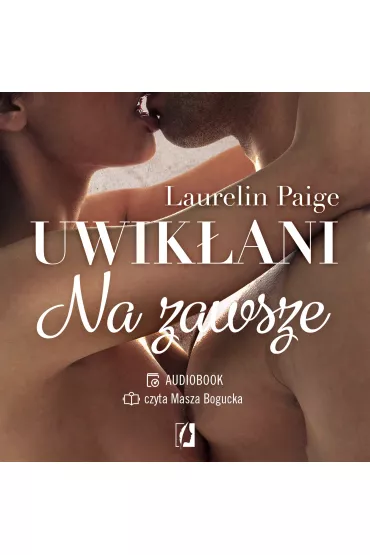 Audiobook Na zawsze. Uwik�ani. Tom 3 mp3 - Laurelin Paige