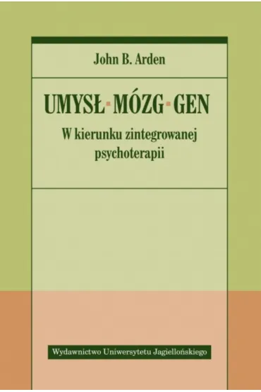 Umys�, m�zg, gen. W kierunku zintegrowanej psychoterapii - John B Arden