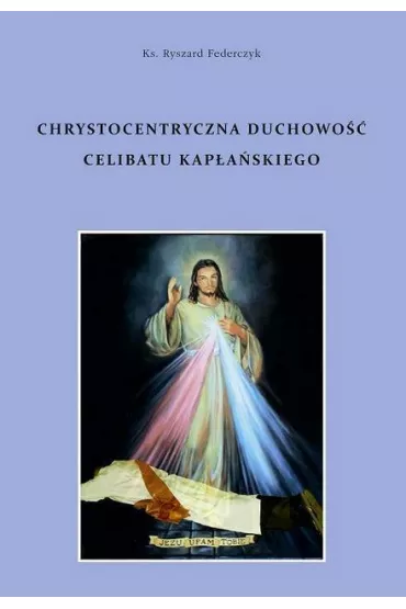 Chrystocentryczna duchowo�� celibatu kap�a�skiego - Ryszard Ks Federczyk