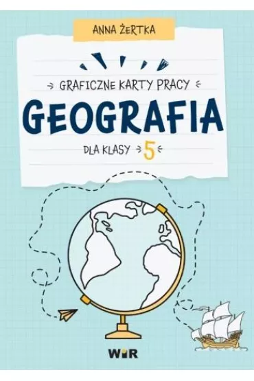 Geografia. Graficzne karty pracy dla klasy 5 - Anna  �ertka