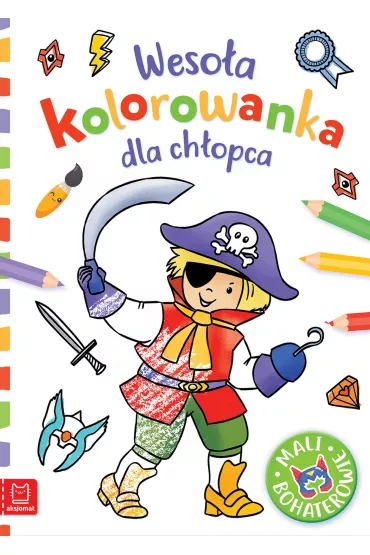 WESO�A KOLOROWANKA DLA CH�OPCA. MALI BOHATEROWIE - Anna Podg�rska