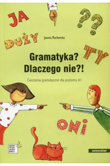 Gramatyka? Dlaczego nie?! �wiczenia gramatyczne dla poziomu A1 - Joanna Machowska