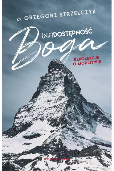 (Nie)dost�pno�� Boga. Rekolekcje o modlitwie - Grzegorz Strzelczyk