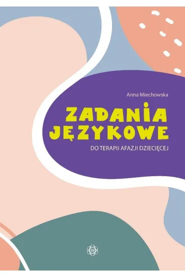 Zadania j�zykowe do terapii afazji dzieci�cej - Anna  Miechowska