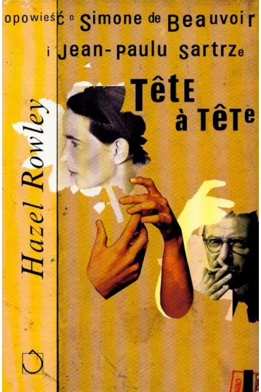 Tete a tete. Opowie�� o Simone de Beauvoir i Jean-Paulu Sartrze - Rowley Hazel
