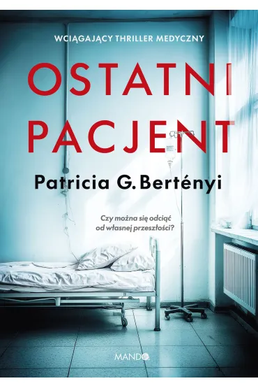 Ostatni pacjent - Patricia G Bert�nyi