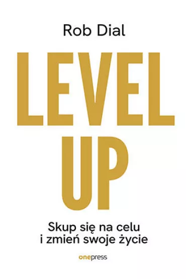 Level up! Skup si� na celu i zmie� swoje �ycie - Rob Dial