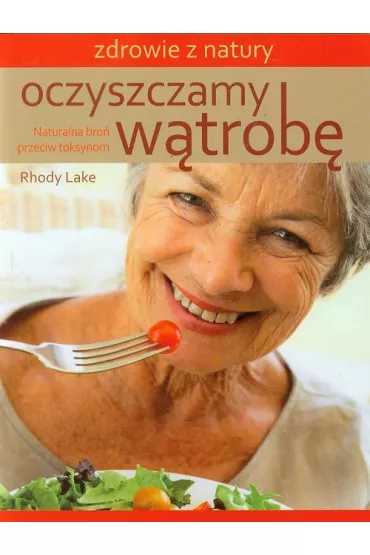 Oczyszczamy w�trob�. Naturalna bro� przeciw toks. - Lake Rhody