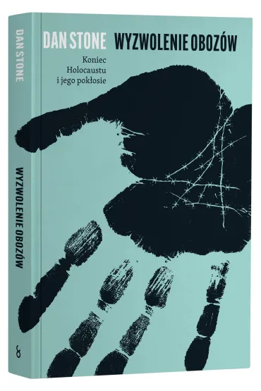 Wyzwolenie oboz�w. Koniec Holocaustu i jego pok�osie - Dan Stone