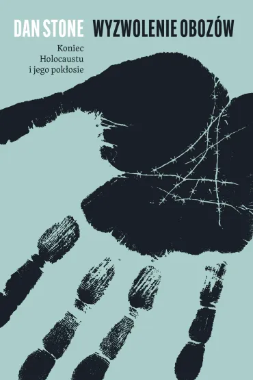 Wyzwolenie oboz�w. Koniec Holocaustu i jego pok�osie - Dan Stone