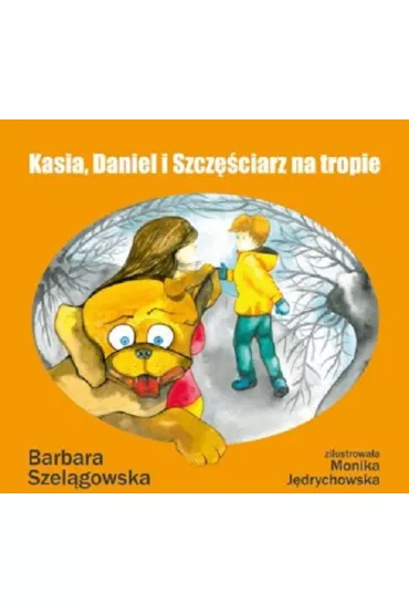 Kasia, Daniel i Szcz�ciarz na tropie - Barbara Szel�gowska