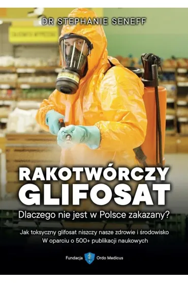Rakotw�rczy glifosat. Dlaczego nie jest w Polsce zakazany? - Stephanie  Seneff