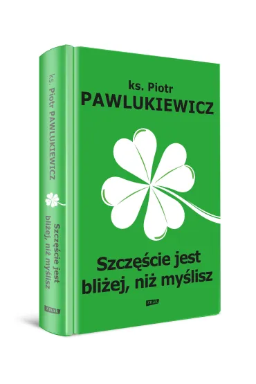 Szcz�cie jest bli�ej, ni� my�lisz - Piotr Pawlukiewicz
