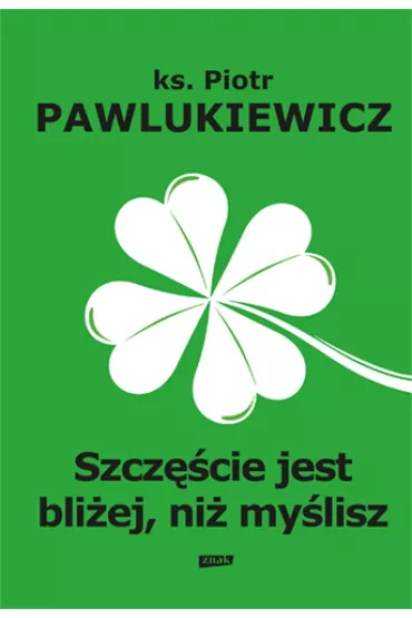 Szczcie jest bliej, ni mylisz - Piotr Pawlukiewicz