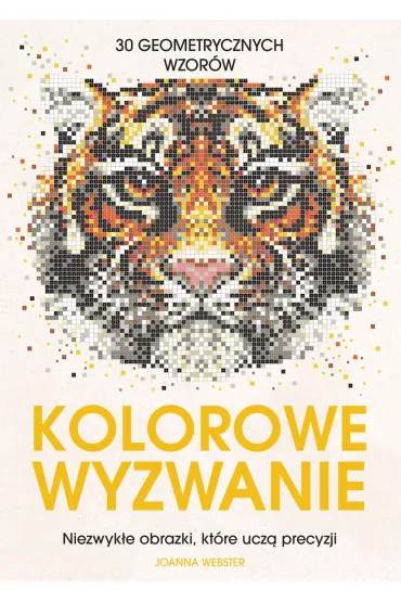 Kolorowe wyzwanie. Niezwyk�e obrazki, kt�re ucz� precyzji - Joanna Webster