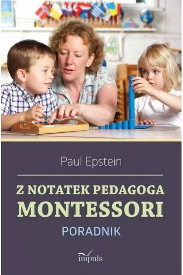 Z notatek obserwatora. Montessori w praktyce - Paul Epstein