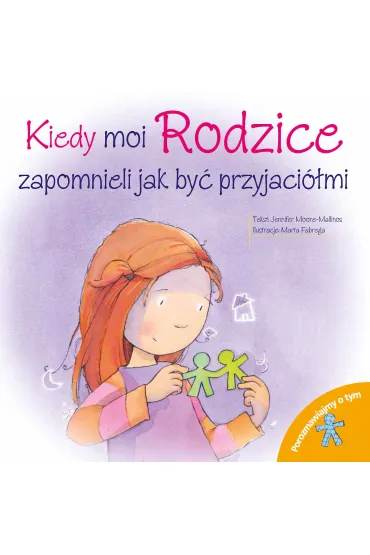 Kiedy moi rodzice zapomnieli jak by� przyjaci�mi. Porozmawiajmy o tym - Jennifer Moore-Mallinos