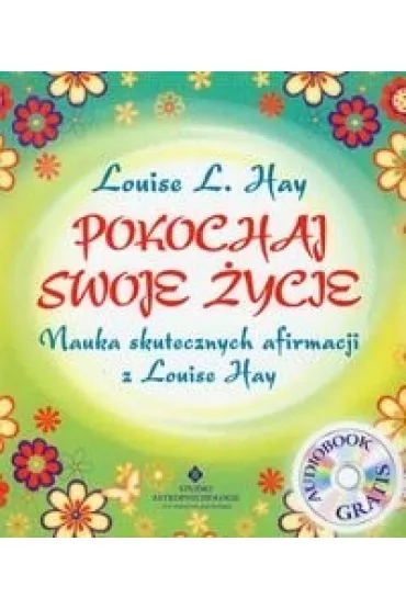 Pokochaj swoje �ycie. Nauka skutecznych afirmacji z Louise Hay + CD (wyd 2019) - Hay Ouise
