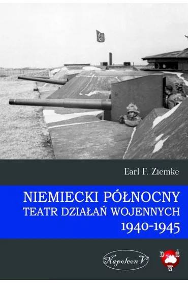 Niemiecki P�nocny Teatr Dzia�a� Wojennych 1940-45 - Earl F. Ziemke