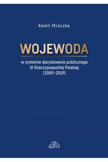 Wojewoda w systemie decydowania publicznego - Kamil Mroczka