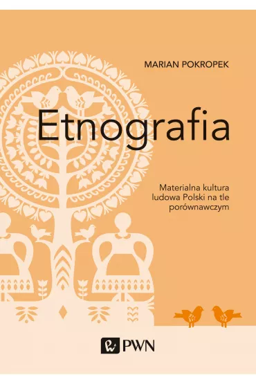 Etnografia. Materialna kultura ludowa Polski na tle por�wnawczym - Marian  Pokropek