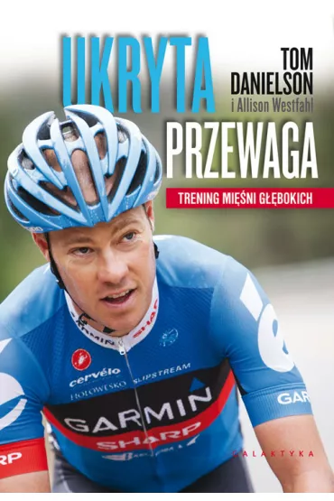 Ukryta przewaga. Trening mi�ni g��bokich - Tom Danielson Allison Westfahl