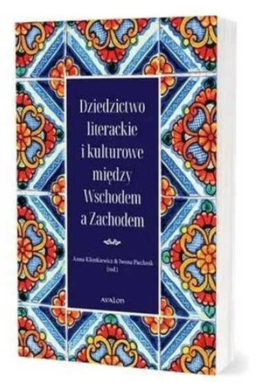 Dziedzictwo literackie i kulturowe mi�dzy Wschodem a Zachodem - Anna Klimkiewicz, Iwona  Piechnik