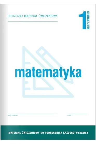 Matematyka 1. Dotacyjny materia� �wiczeniowy do podr�cznika ka�dego wydawcy. Gimnazjum