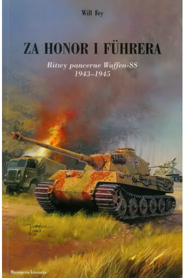 Za honor i Fuhrera. Bitwy pancerne Waffen-SS 1943-1945 - Will Frey