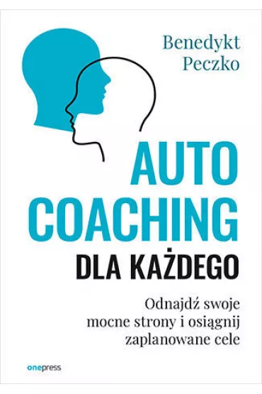 Autocoaching dla ka�dego. Odnajd� swoje mocne strony i osi�gnij zaplanowane cele - Benedykt Peczko