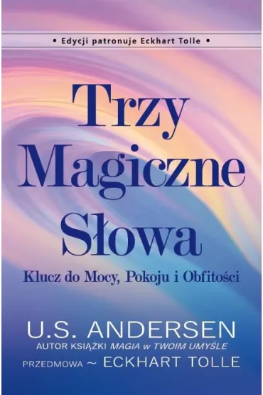 Trzy Magiczne S�owa - Eckhart Tolle, U S Andersen