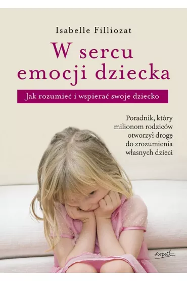 W sercu emocji dziecka. Jak rozumie� i wspiera� swoje dziecko - Isabelle Filliozat