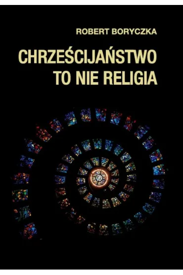 Chrze�cija�stwo to nie religia - Robert Boryczka