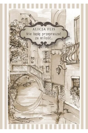 Nie b�d� przeprasza� za mi�o��... - Alicja Flis