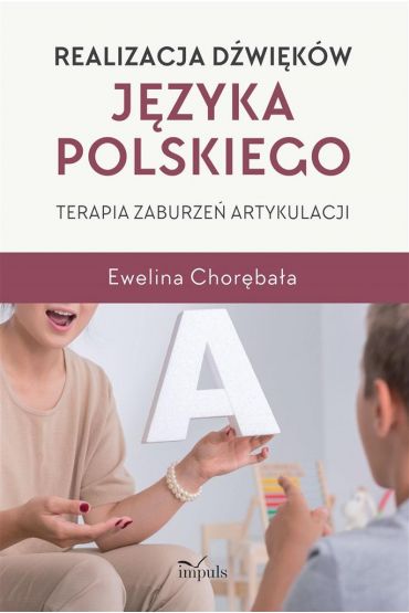 Realizacja dźwięków języka polskiego. Terapia zaburzeń artykulacji